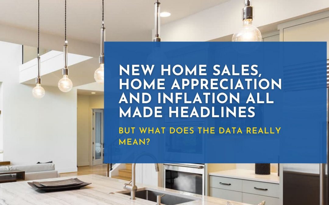 New Home Sales, Home Appreciation And Inflation All Made Headlines