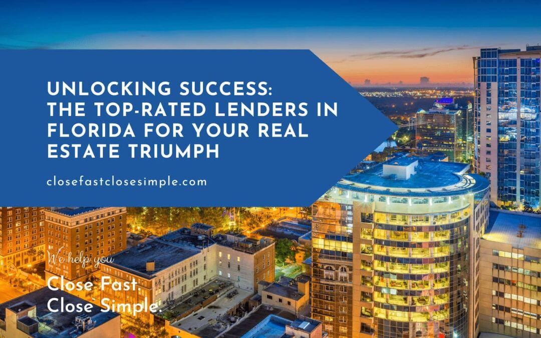 Unlocking Success: The Top-Rated Lenders in Florida for Your Real Estate Triumph